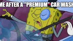 SpongeBob driving with a monocle car meme captioned "Me after a premium car wash"